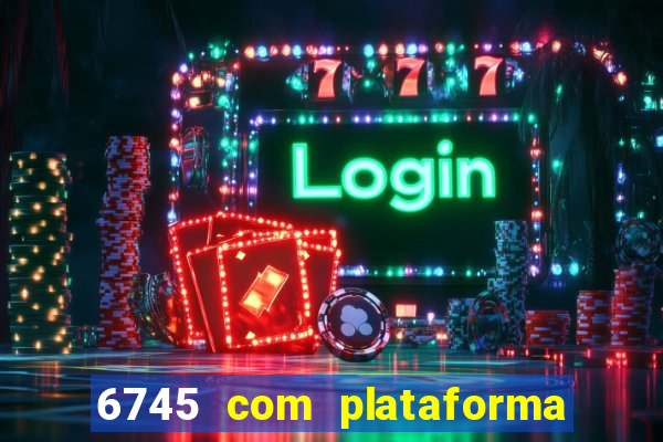 6745 com plataforma de jogos